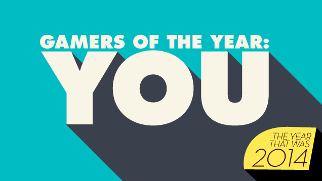 Our 2014 Gamers Of The Year: You!