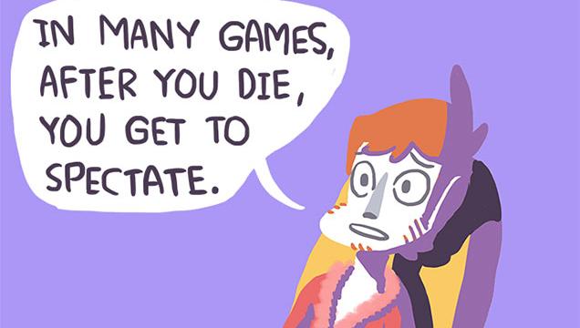 What If… When We Die… We All Become Video Game Spectators…